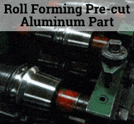 Roll Forming Pre-Cut Aluminum Part